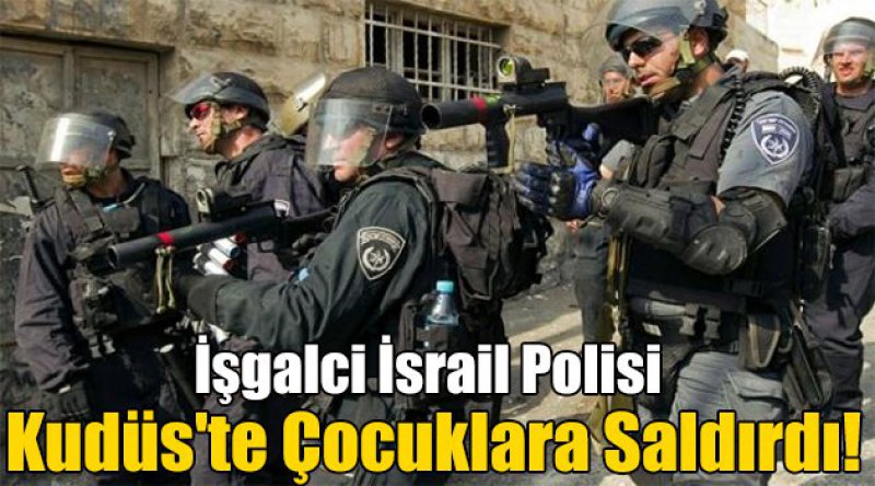 İşgalci İsrail Polisi Kudüs'te Çocuklara Saldırdı!