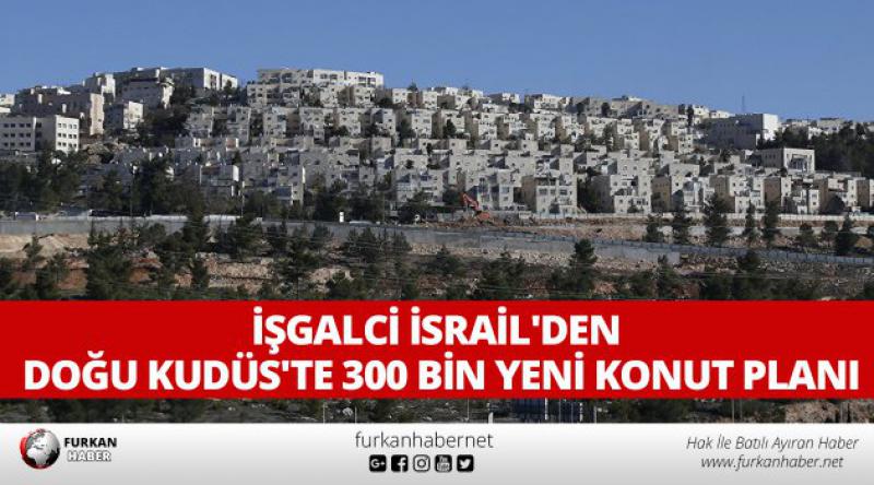 İşgalci İsrail'den Doğu Kudüs&#39;te 300 bin yeni konut planı