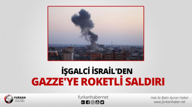İşgalci İsrail'den Gazze&#39;ye roketli saldırı