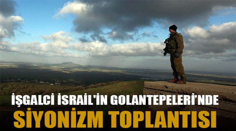 İşgalci İsrail'in GolanTepeleri’nde Siyonizm toplantısı