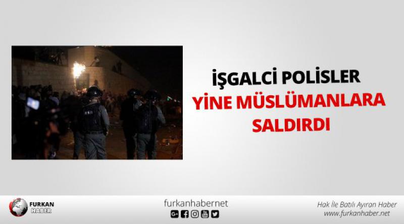 İşgalci Polisler Yine Müslümanlara Saldırdı