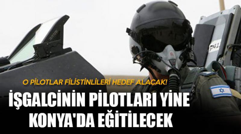 İşgalcinin pilotları yine Konya'da eğitilecek