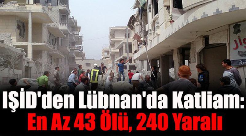 IŞİD'den Lübnan&#39;da katliam: En az 43 ölü, 240 yaralı