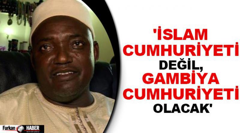 'İslam Cumhuriyeti değil, Gambiya Cumhuriyeti olacak&#39;