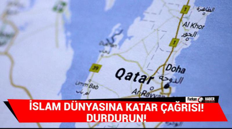 İslam dünyasına Katar çağrısı! Durdurun!