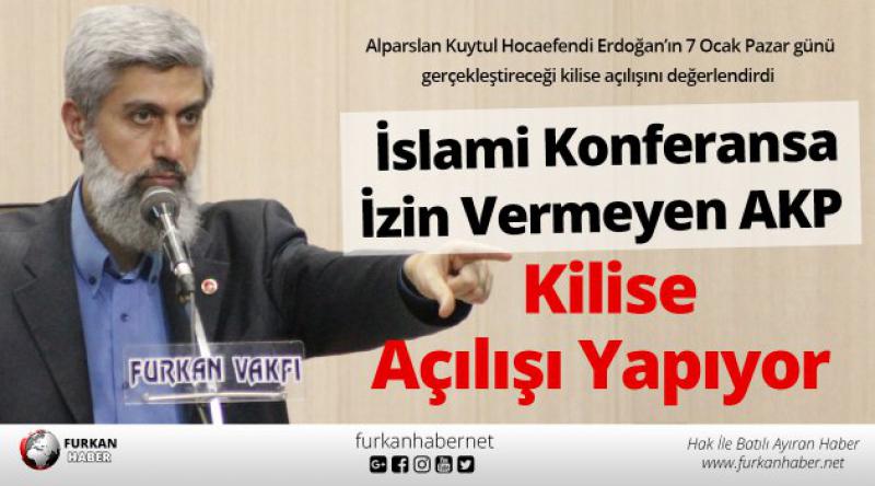 "İslami Konferansa İzin Vermeyen AKP Kilise Açılışı Yapıyor&quot;