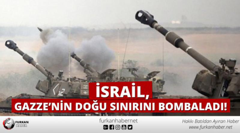 İsrail Gazze'nin doğu sınırını bombaladı!