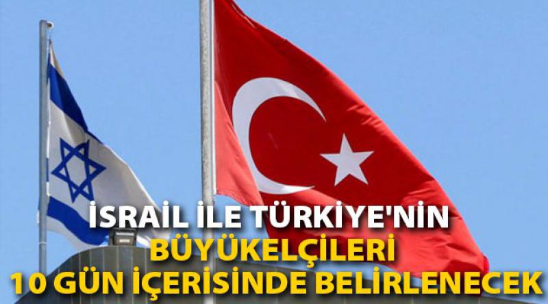 İsrail ile Türkiye'nin büyükelçileri 10 gün içerisinde belirlenecek
