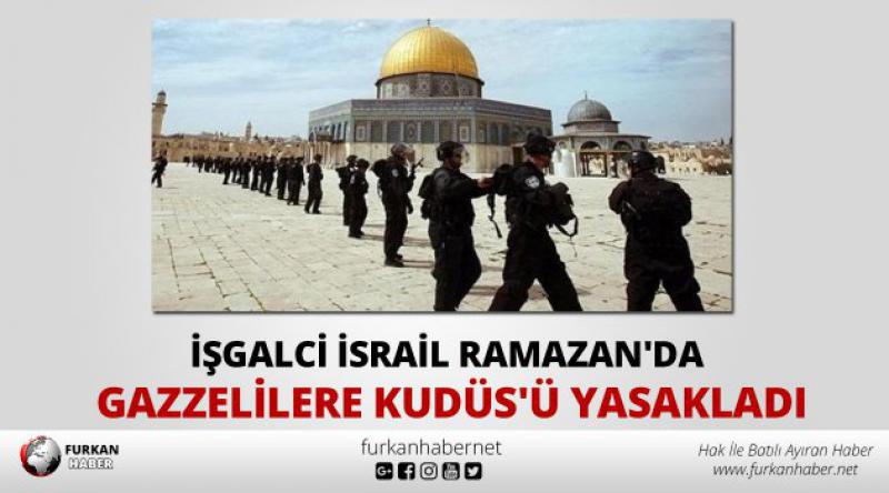 İsrail Ramazan'da Gazzelilere Kudüs&#39;ü yasakladı