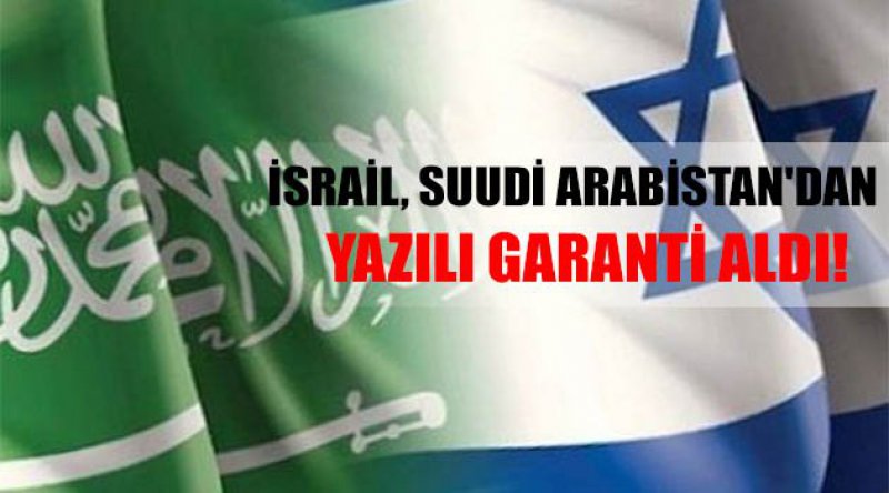 İsrail, Suudi Arabistan'dan yazılı garanti aldı