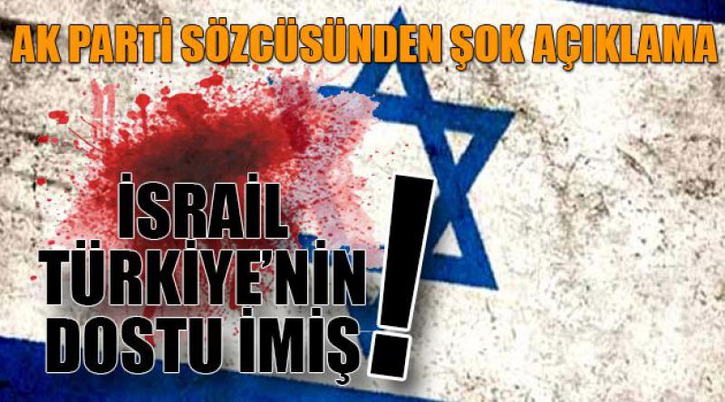 İsrail Türkiye'nin dostu imiş!