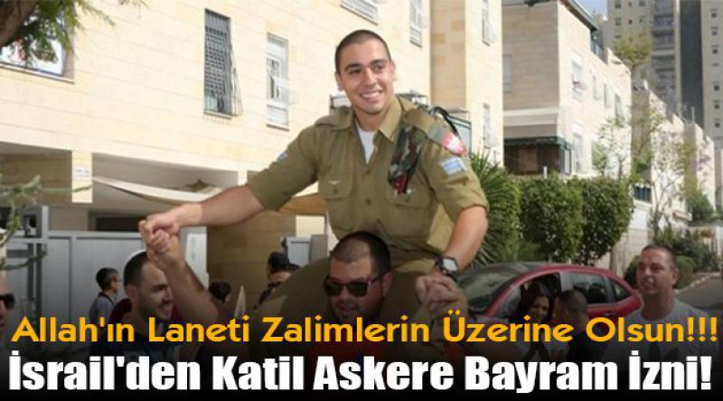 İsrail'den katil askere bayram izni!