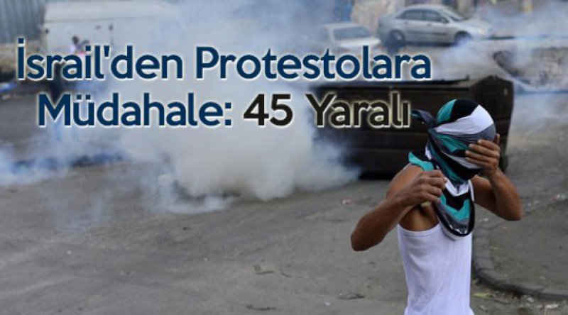 İsrail'den Protestolara Müdahale: 45 Yaralı
