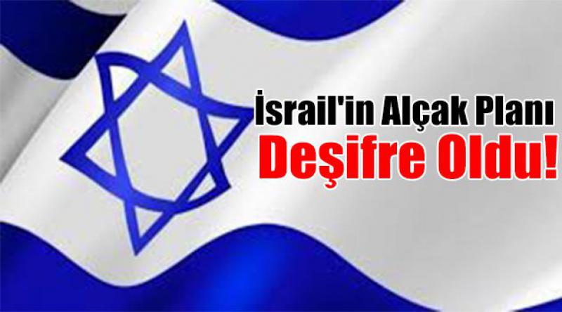 İsrail'in Alçak Planı Deşifre Oldu!