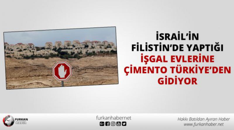 İsrail'in Filistin&#39;de yaptığı işgal evlerine çimento Türkiye&#39;den gidiyor!