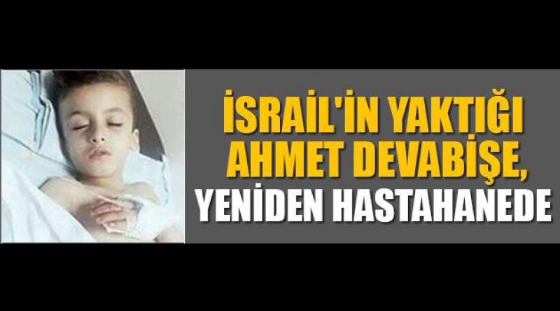 İsrail'in yaktığı Ahmet Devabişe, yeniden hastahanede 