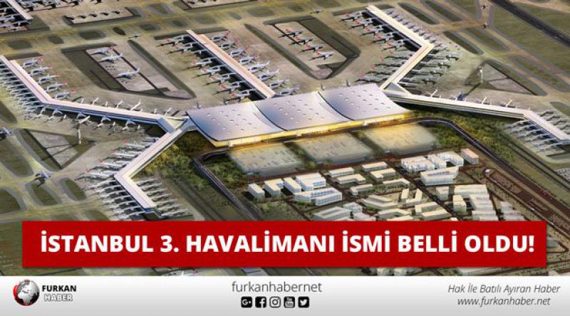 İstanbul 3. Havalimanı ismi belli oldu!