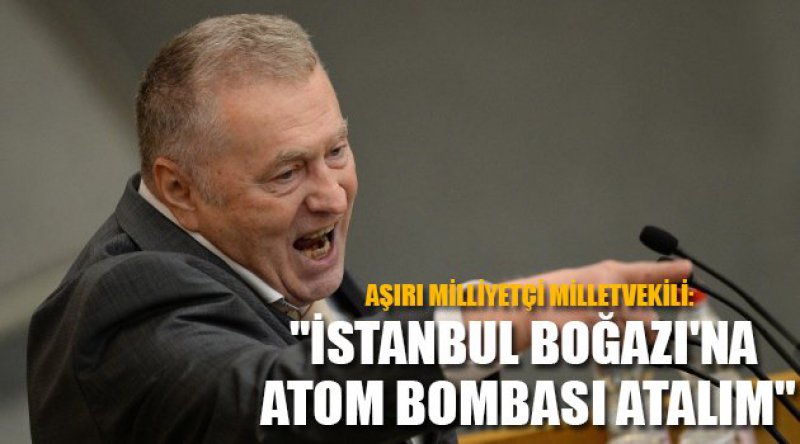 "İstanbul Boğazı'na atom bombası atalım&quot;
