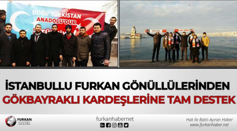 İstanbullu Furkan Gönüllülerinden Gökbayraklı Kardeşlerine Tam Destek
