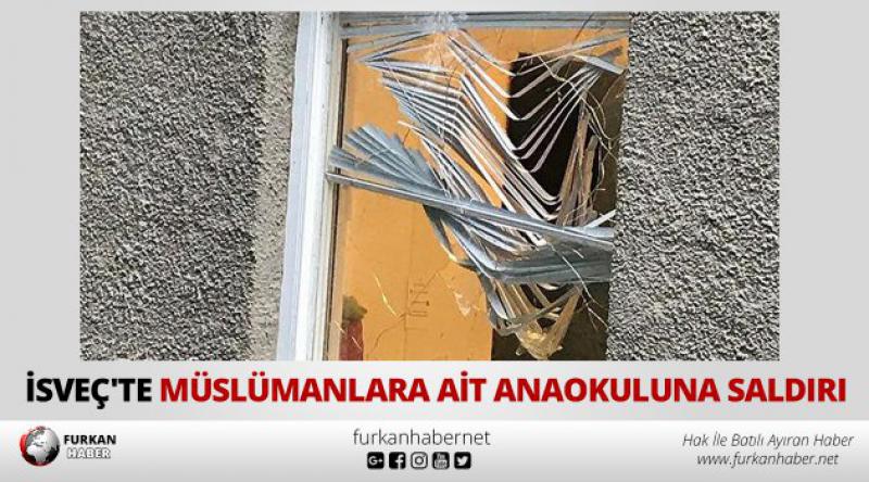 İsveç'te Müslümanlara ait anaokuluna saldırı
