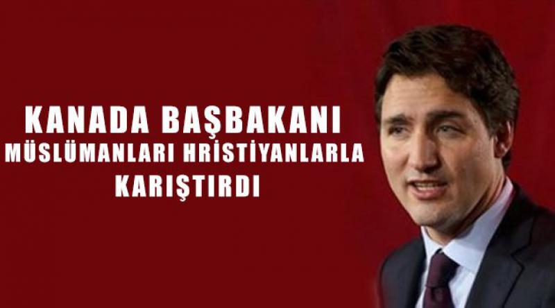 Kanada Başbakanı Müslümanları Hristiyanlarla Karıştırdı