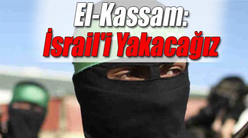 Kassam Tugayları: İsrail'i Yakacağız