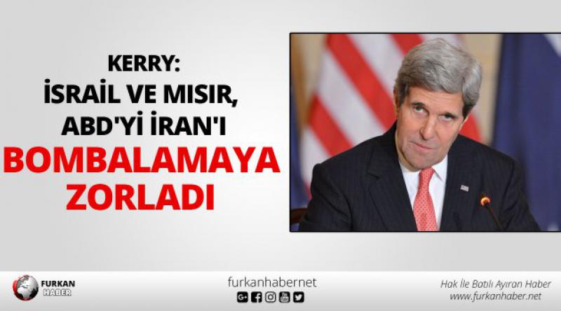 Kerry: israil ve Mısır, ABD'yi İran&#39;ı bombalamaya zorladı