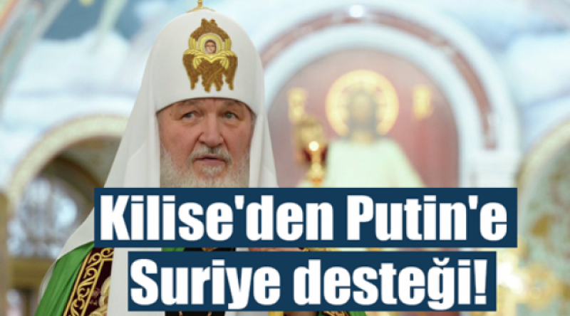 Kilise'den Putin&#39;e Suriye desteği; İncil&#39;e uygun!