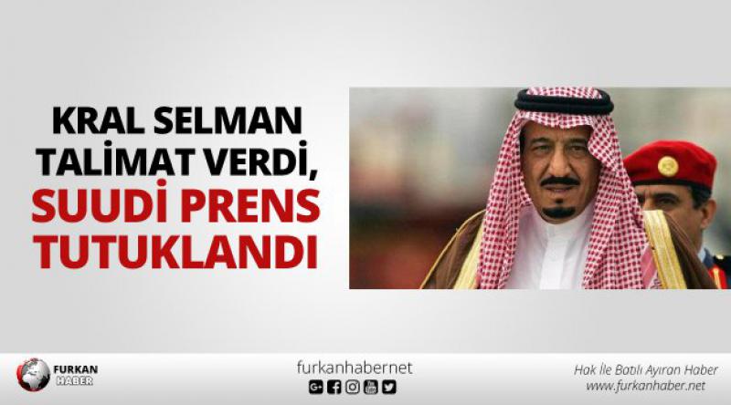 Kral Selman talimat verdi, Suudi prens tutuklandı