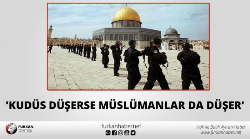 'Kudüs düşerse Müslümanlar da düşer&#39;