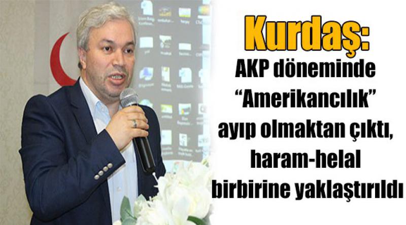 Kurdaş: AKP döneminde “Amerikancılık” ayıp olmaktan çıktı, haram-helal birbirine yaklaştırıldı