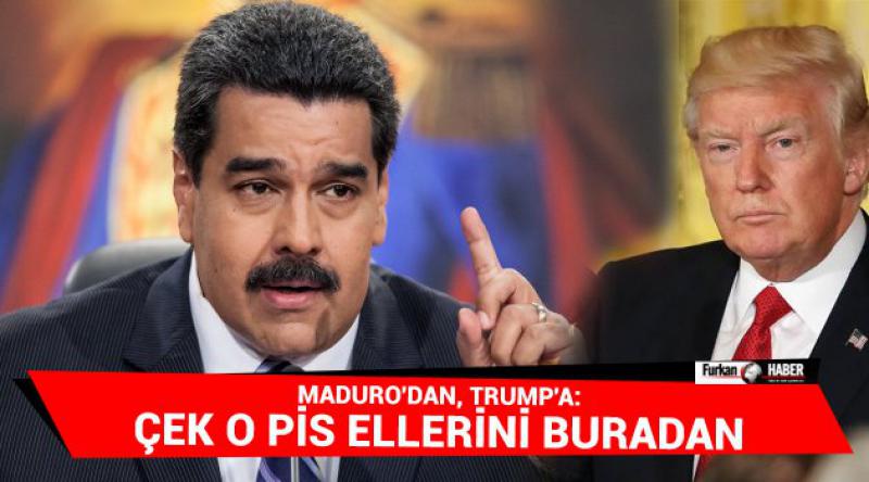 Maduro'dan, Trump&#39;a: Çek o pis ellerini buradan