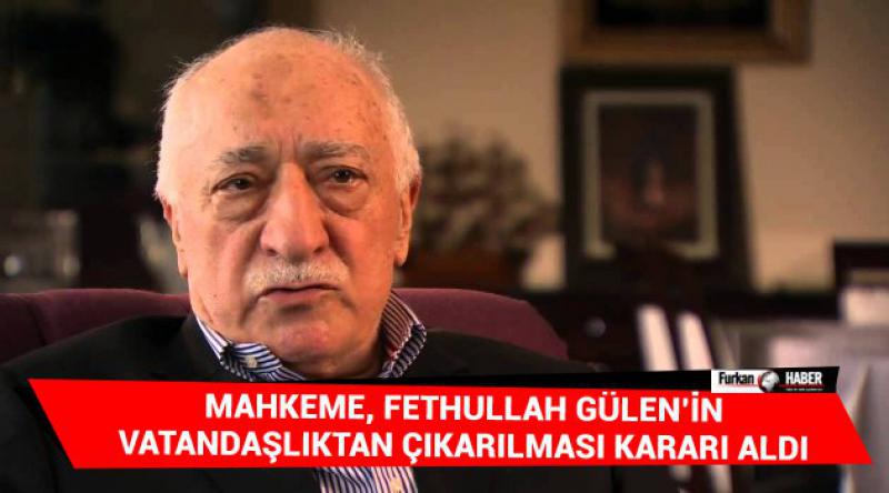 Mahkeme, Fethullah Gülen’in vatandaşlıktan çıkarılması kararı aldı