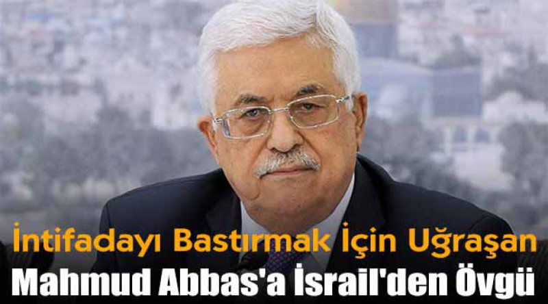 Mahmud Abbas'a İsrail&#39;den Övgü