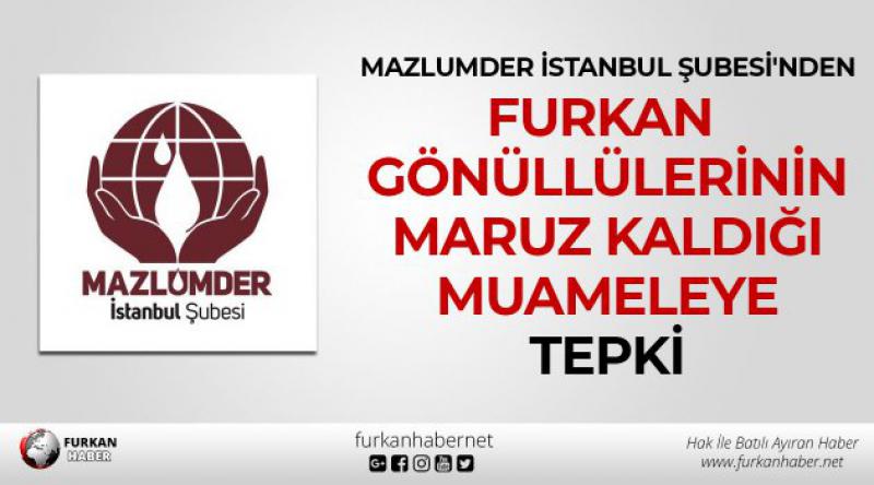 Mazlumder İstanbul Şubesi'nden Furkan Gönüllülerinin Maruz Kaldığı Muameleye Tepki
