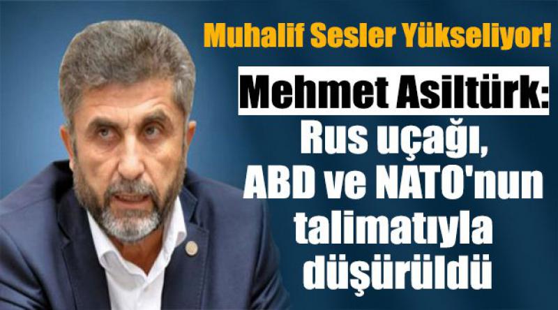 Mehmet Asiltürk: Rus uçağı, ABD ve NATO'nun talimatıyla düşürüldü