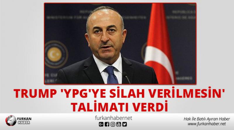 Mevlüt Çavuşoğlu: Trump 'YPG&#39;ye silah verilmesin&#39; talimatı verdi