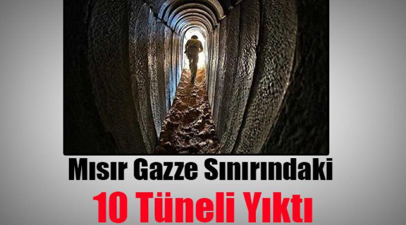 Mısır Gazze sınırındaki 10 tüneli yıktı