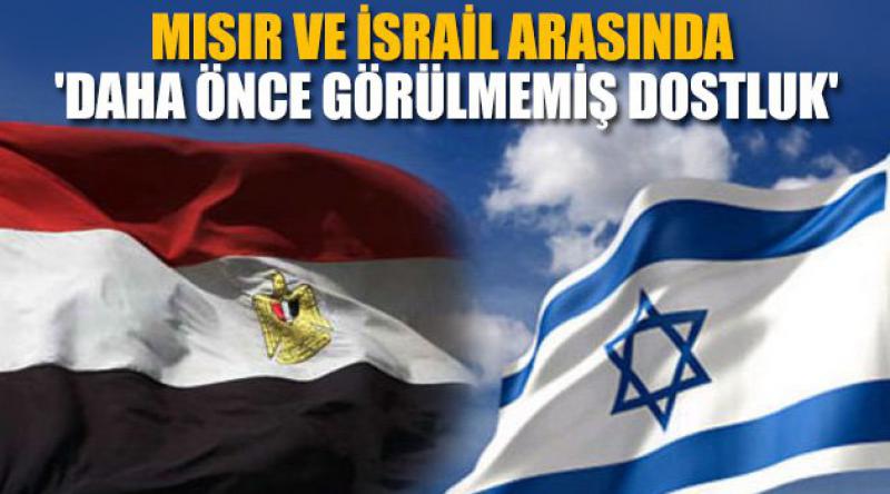 Mısır ve İsrail arasında 'daha önce görülmemiş dostluk&#39;