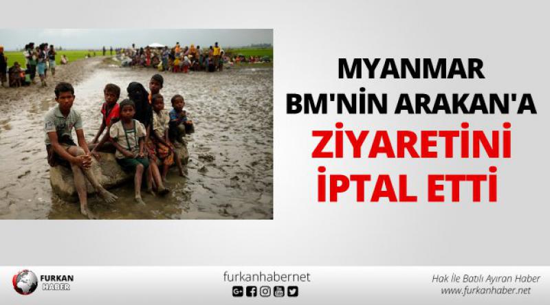 Myanmar, BM'nin Arakan&#39;a ziyaretini iptal etti