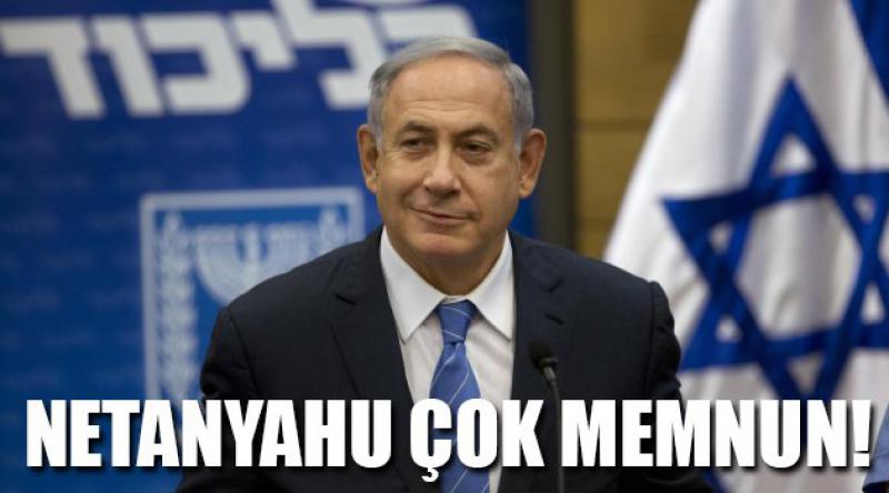 Netanyahu Çok Memnun!