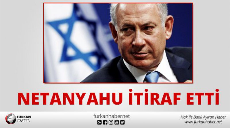 Netanyahu itiraf etti