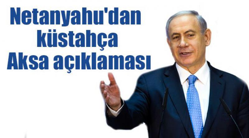Netanyahu'dan küstah Aksa açıklaması