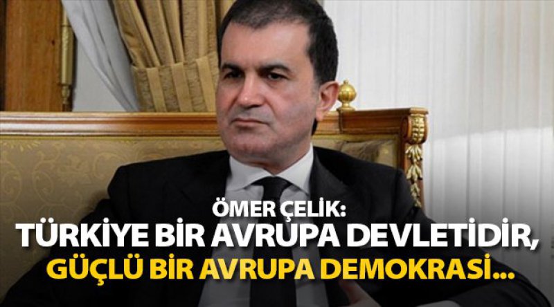 Ömer Çelik: Türkiye bir Avrupa devletidir, güçlü bir Avrupa demokrasi...