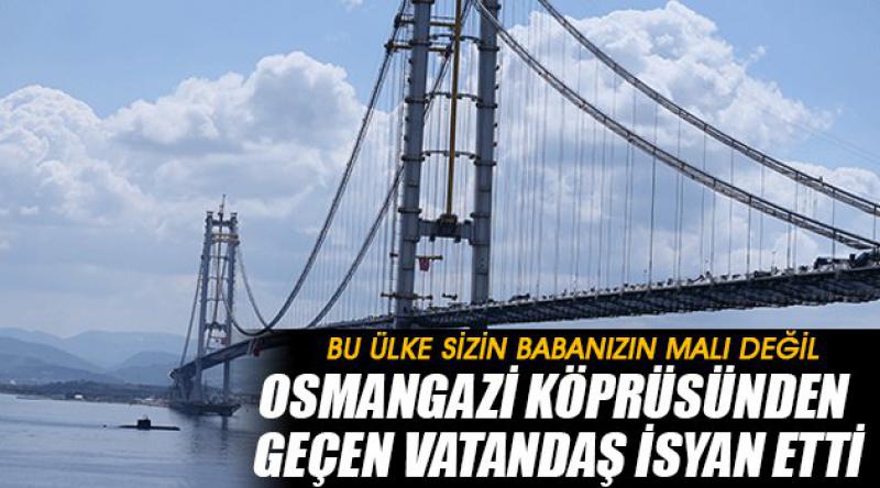 Osmangazi Köprüsünden Geçen Vatandaş İsyan Etti