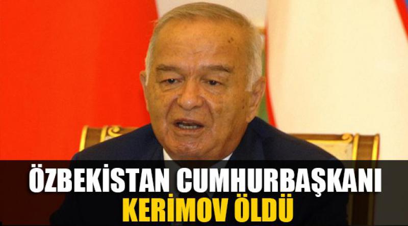 Özbekistan Cumhurbaşkanı Kerimov öldü