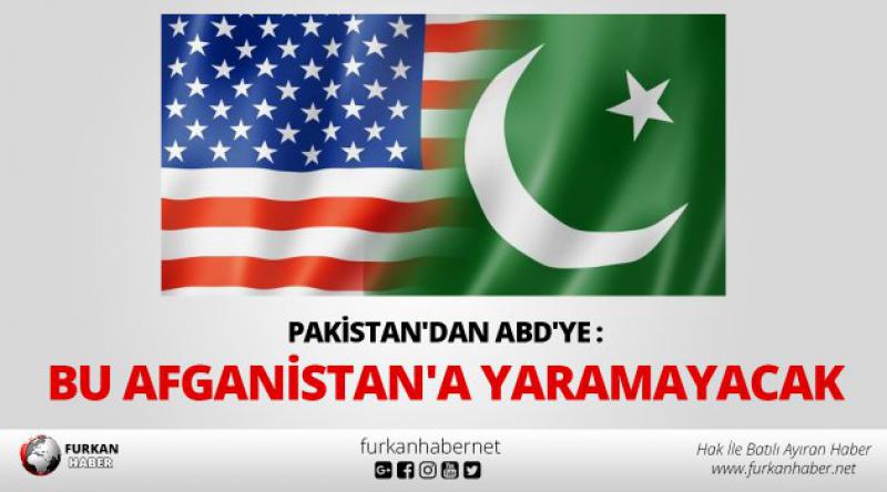 Pakistan'dan ABD&#39;ye: Bu Afganistan&#39;a yaramayacak