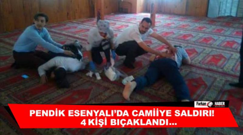 Pendik Esenyalı'da camiye saldırı... 4 kişi bıçaklandı!