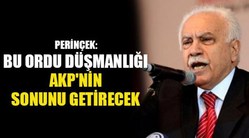 Perinçek: Bu ordu düşmanlığı AKP'nin sonunu getirecek