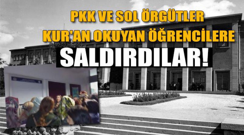 PKK ve Sol Örgütler Kur'an Okuyanlara Saldırdılar!